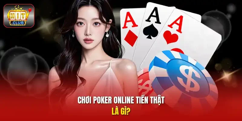 Chơi poker online tiền thật là gì?