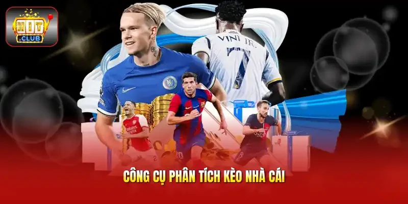 Công cụ phân tích kèo nhà cái là yếu tố quen thuộc của người chơi