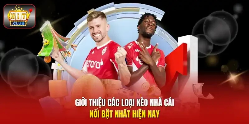 Giới thiệu các loại kèo nhà cái nổi bật nhất hiện nay