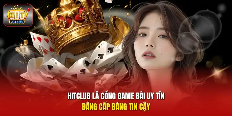 HITCLUB là cổng game bài uy tín đẳng cấp đáng tin cậy