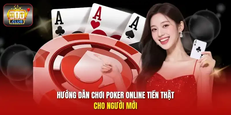 Hướng dẫn chơi poker online tiền thật cho người mới