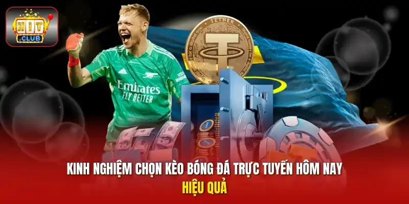 Kinh nghiệm chọn kèo bóng đá trực tuyến hôm nay hiệu quả