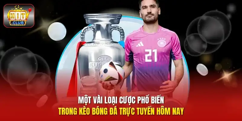 Một vài loại cược phổ biến trong kèo bóng đá trực tuyến hôm nay
